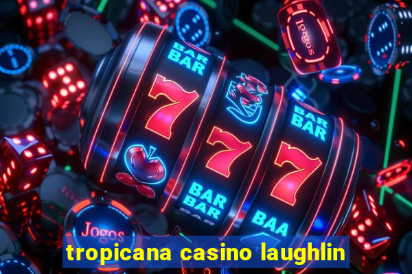 tropicana casino laughlin