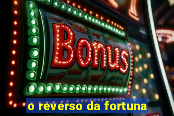 o reverso da fortuna