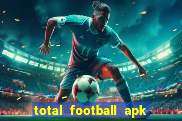 total football apk mod dinheiro infinito