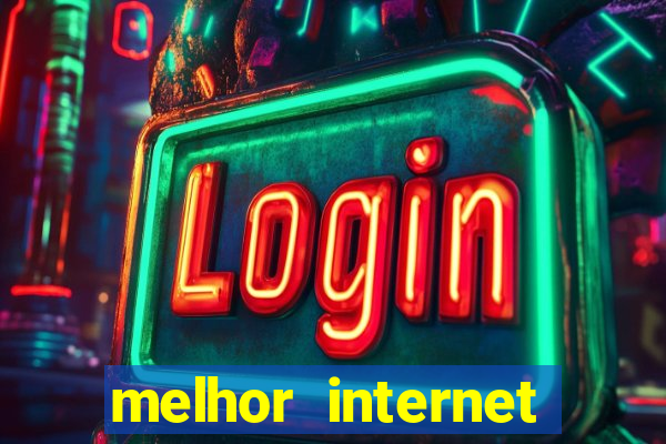 melhor internet para jogos 2024