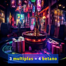 3 multiplas = 4 betano