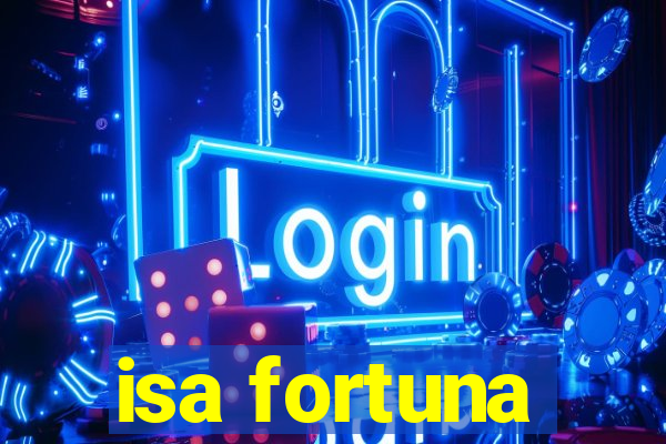 isa fortuna