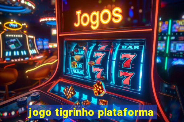 jogo tigrinho plataforma