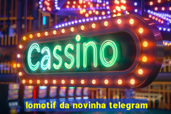 lomotif da novinha telegram