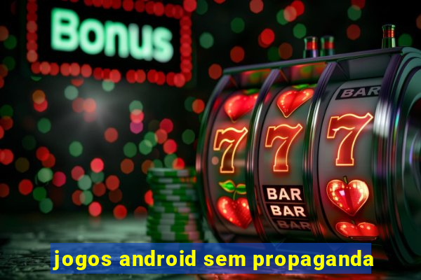 jogos android sem propaganda