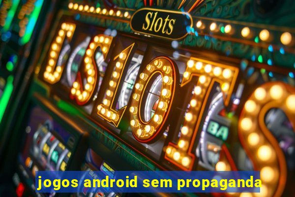 jogos android sem propaganda