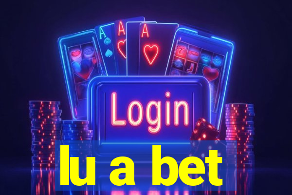 lu a bet