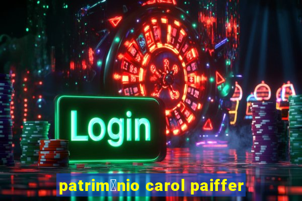 patrim么nio carol paiffer