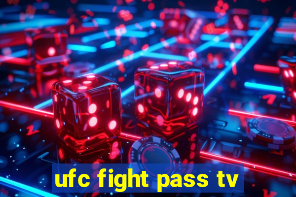 ufc fight pass tv