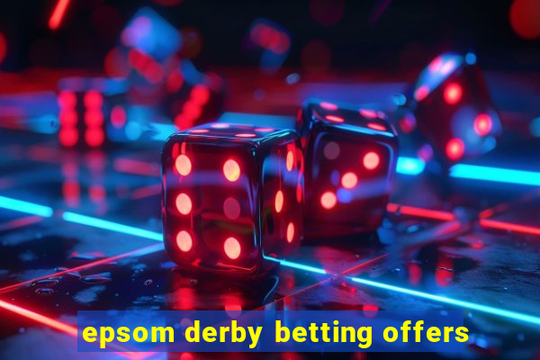 epsom derby betting offers