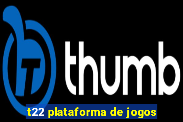 t22 plataforma de jogos