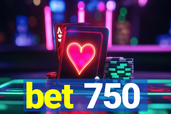 bet 750