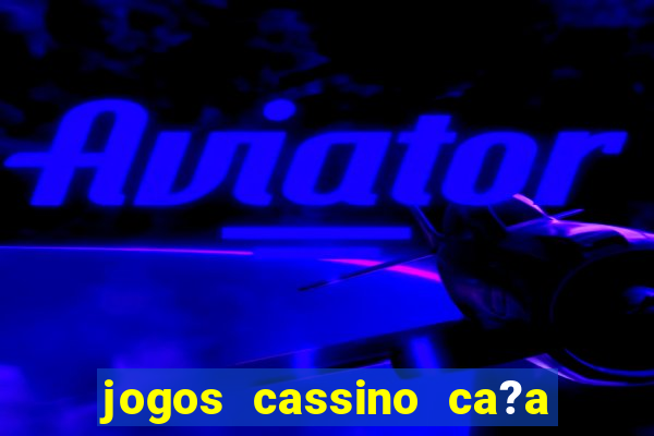 jogos cassino ca?a niqueis gratis