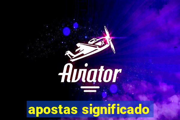 apostas significado