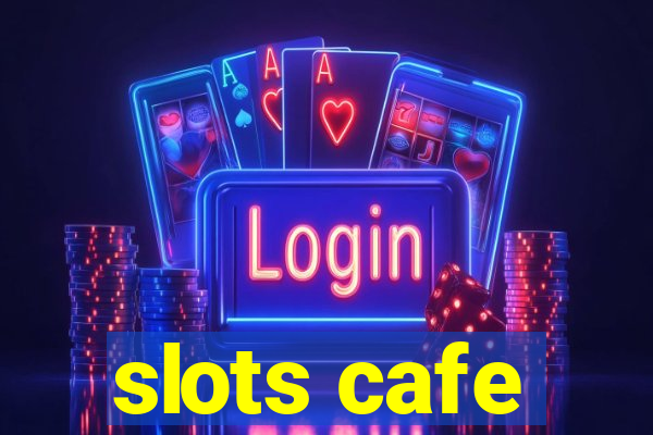 slots cafe