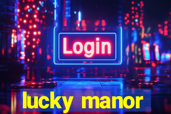 lucky manor