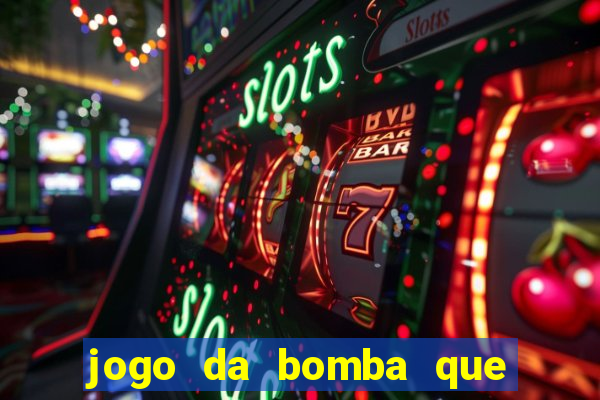 jogo da bomba que dá dinheiro