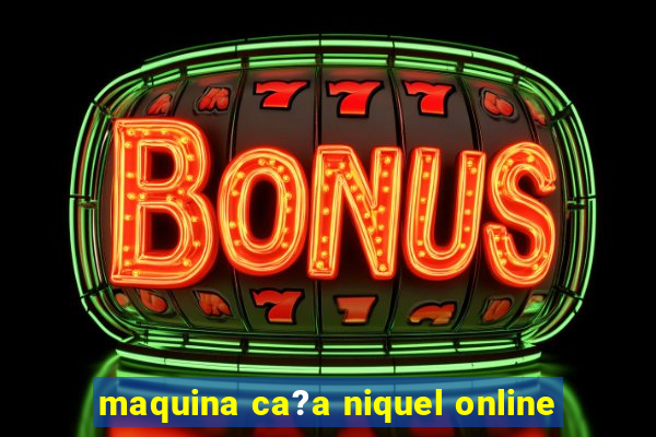 maquina ca?a niquel online