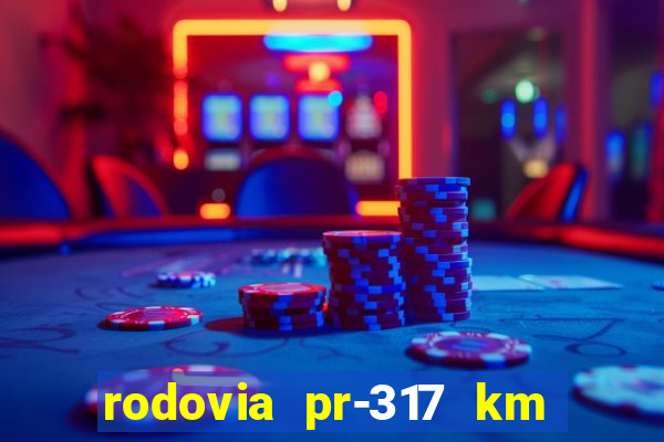 rodovia pr-317 km 155 0m sentido cresc