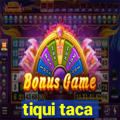 tiqui taca