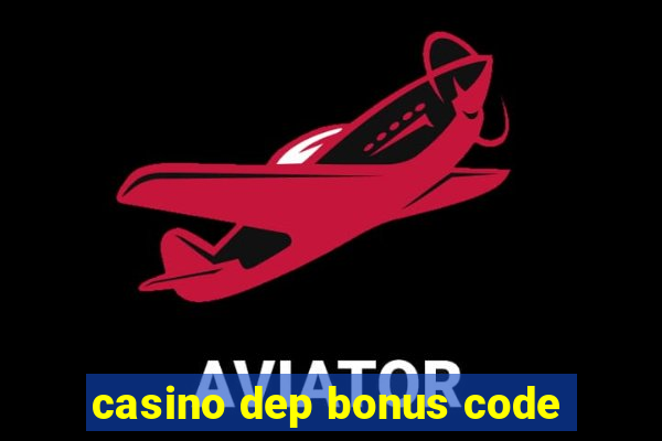 casino dep bonus code