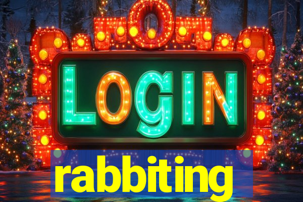 rabbiting