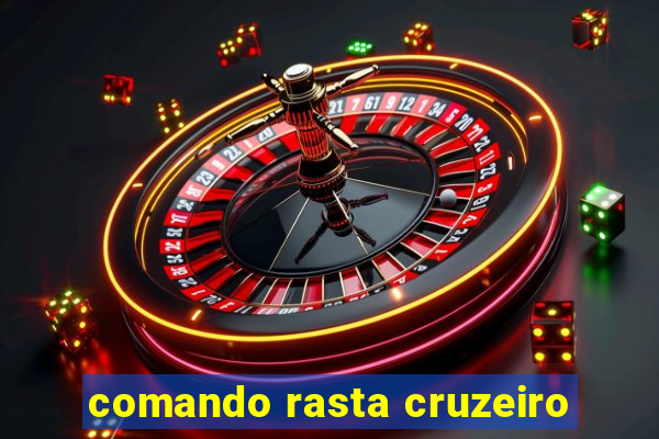 comando rasta cruzeiro