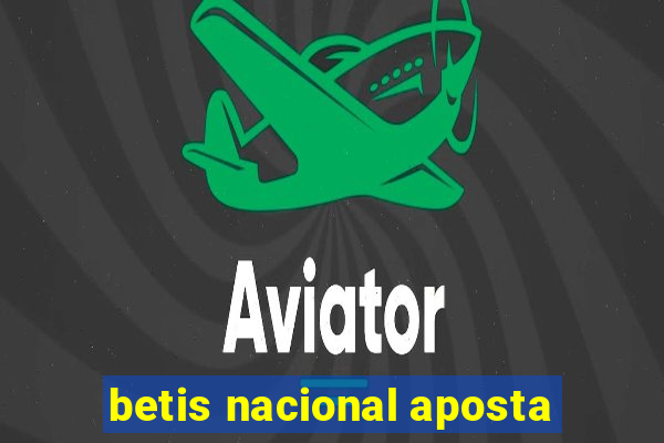 betis nacional aposta