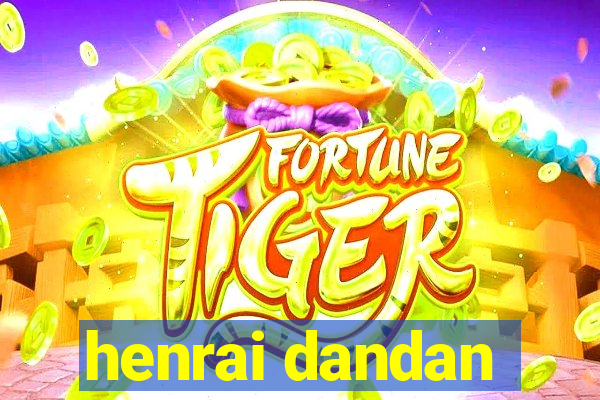 henrai dandan