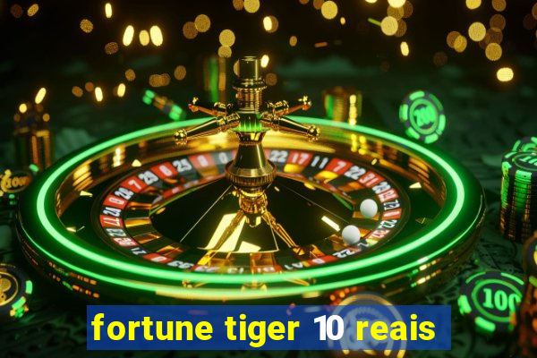 fortune tiger 10 reais