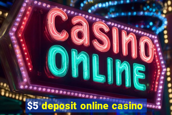 $5 deposit online casino