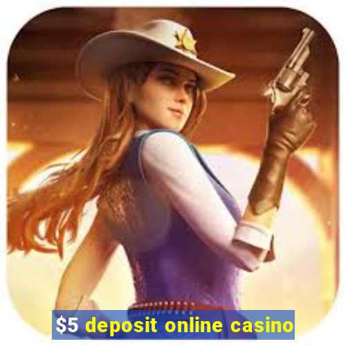 $5 deposit online casino