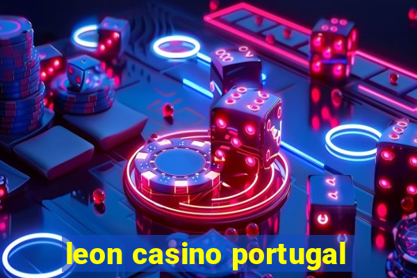 leon casino portugal