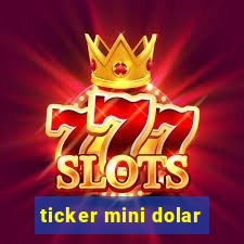 ticker mini dolar