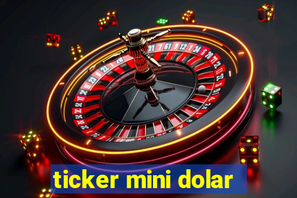 ticker mini dolar