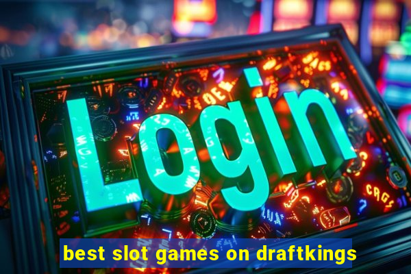 best slot games on draftkings