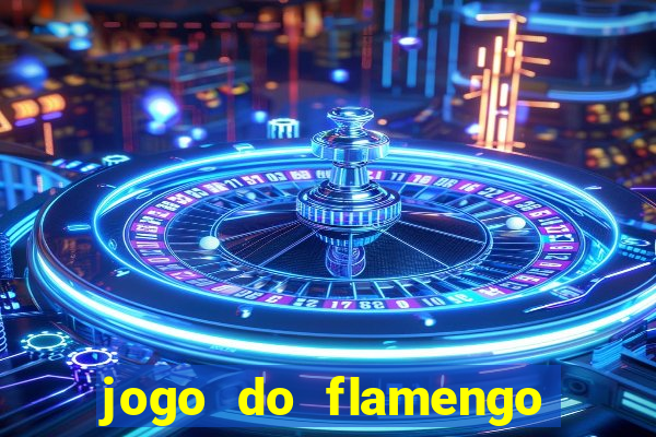 jogo do flamengo que hora