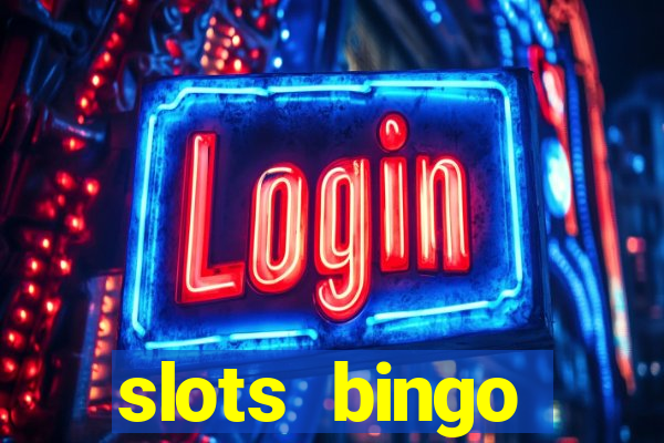 slots  bingo