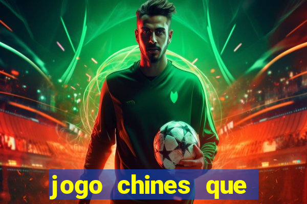 jogo chines que ganha dinheiro