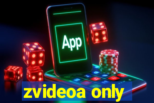 zvideoa only