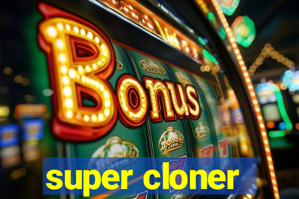 super cloner