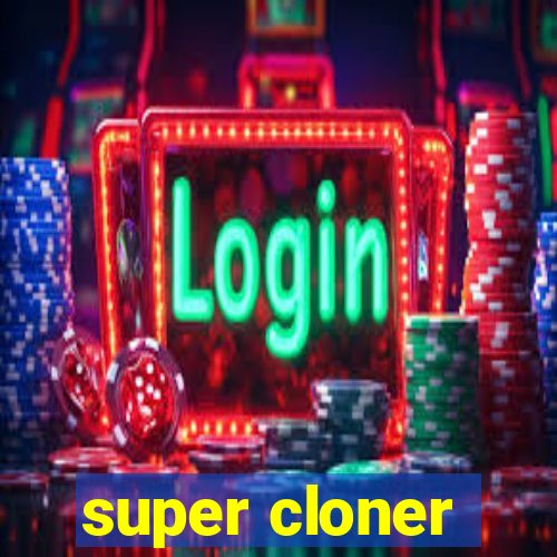 super cloner