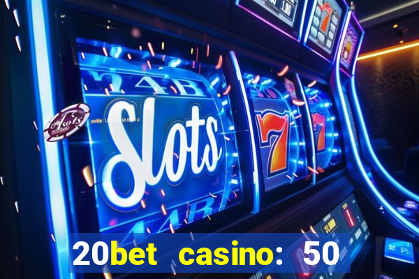 20bet casino: 50 free spins