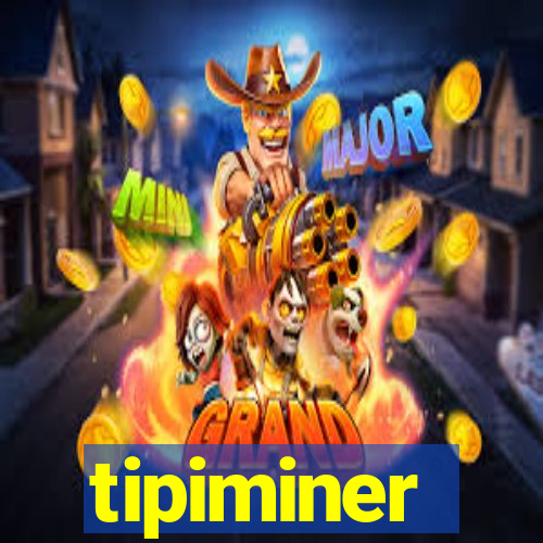 tipiminer