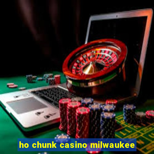 ho chunk casino milwaukee