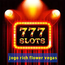 jogo rich flower vegas