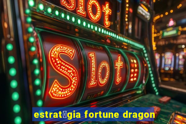 estrat茅gia fortune dragon