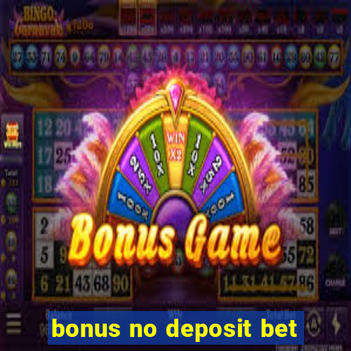 bonus no deposit bet