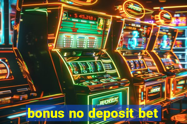 bonus no deposit bet