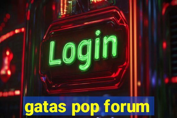 gatas pop forum